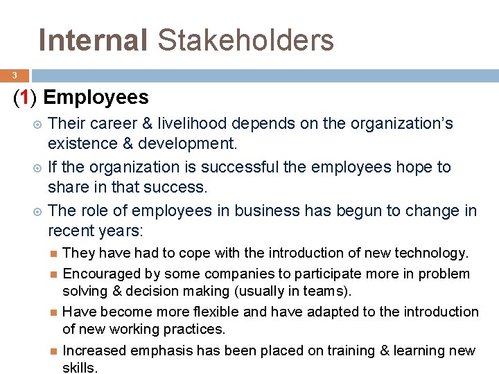 Internal Stakeholders 3 (1) Employees Their career & livelihood depends on the organization’s existence