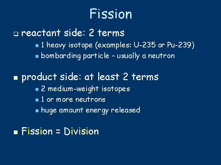 Fission q reactant side: 2 terms 1 heavy isotope (examples: U-235 or Pu-239) bombarding