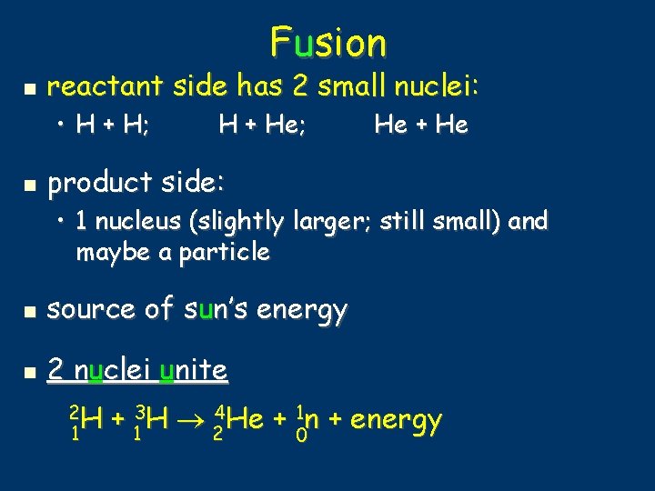 Fusion reactant side has 2 small nuclei: • H + H; H + He;