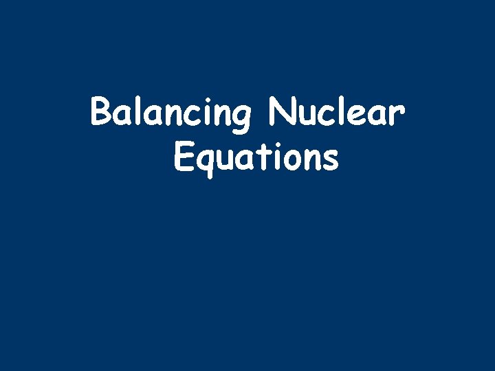 Balancing Nuclear Equations 