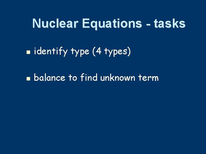 Nuclear Equations - tasks identify type (4 types) balance to find unknown term 