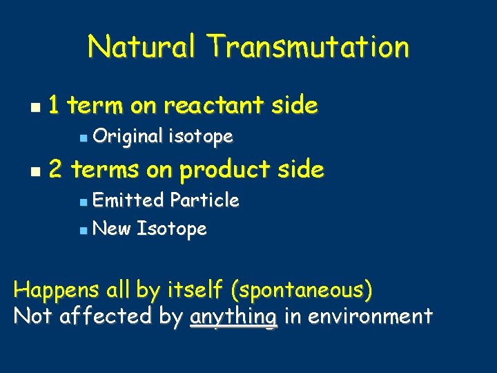 Natural Transmutation 1 term on reactant side Original isotope 2 terms on product side