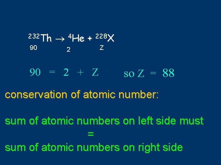 232 Th 90 4 He + 228 X 2 90 = 2 + Z