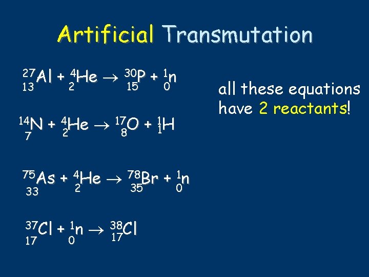 Artificial Transmutation 27 Al 13 14 N 7 + 4 He 30 P +