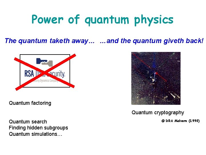 Power of quantum physics The quantum taketh away… …and the quantum giveth back! Quantum