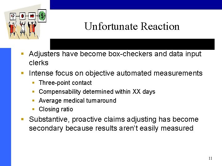 Unfortunate Reaction § Adjusters have become box-checkers and data input clerks § Intense focus