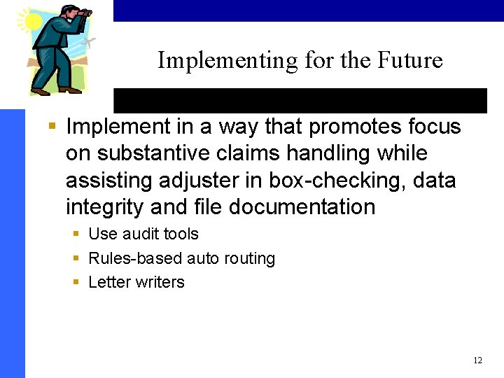 Implementing for the Future § Implement in a way that promotes focus on substantive