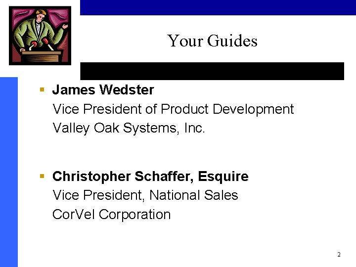 Your Guides § James Wedster Vice President of Product Development Valley Oak Systems, Inc.