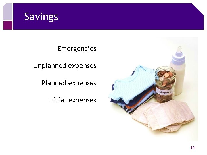 Savings Emergencies Unplanned expenses Planned expenses Initial expenses 13 