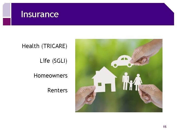 Insurance Health (TRICARE) Life (SGLI) Homeowners Renters 15 