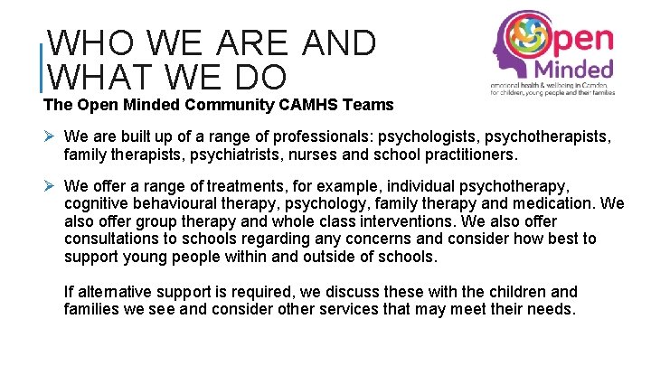 WHO WE ARE AND WHAT WE DO The Open Minded Community CAMHS Teams Ø