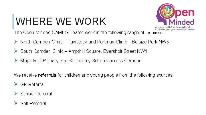 WHERE WE WORK The Open Minded CAMHS Teams work in the following range of