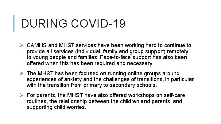 DURING COVID-19 Ø CAMHS and MHST services have been working hard to continue to