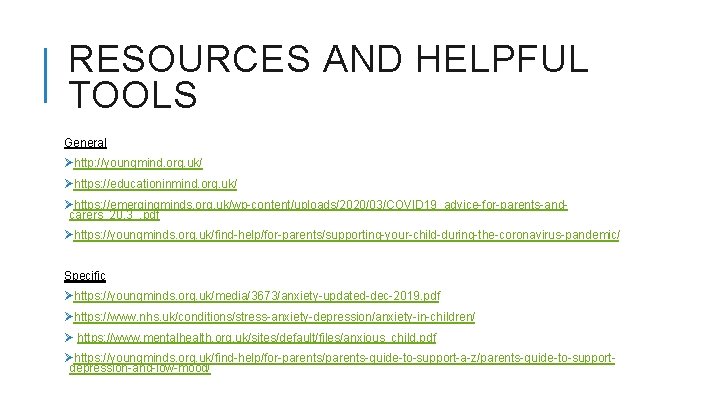 RESOURCES AND HELPFUL TOOLS General Øhttp: //youngmind. org. uk/ Øhttps: //educationinmind. org. uk/ Øhttps: