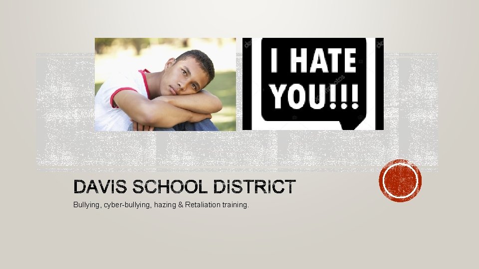 Bullying, cyber-bullying, hazing & Retaliation training. 