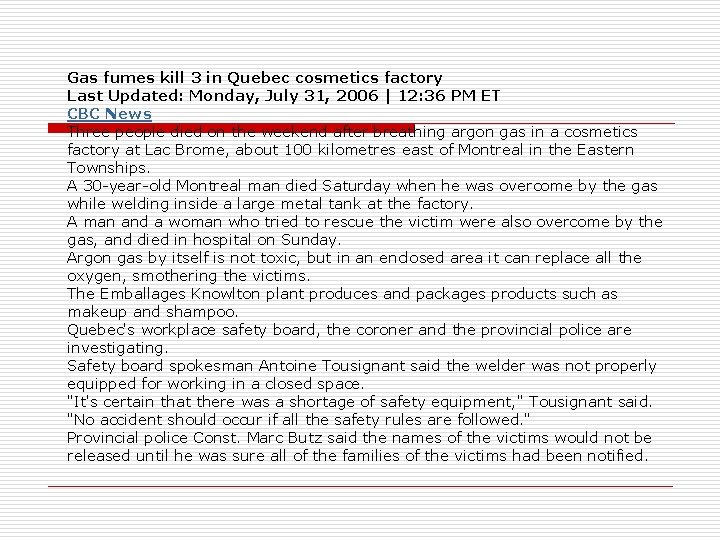 Gas fumes kill 3 in Quebec cosmetics factory Last Updated: Monday, July 31, 2006 Gas fumes kill 3 in Quebec cosmetics factory Last Updated: Monday, July 31, 2006