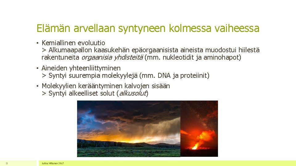 Elämän arvellaan syntyneen kolmessa vaiheessa • Kemiallinen evoluutio > Alkumaapallon kaasukehän epäorgaanisista aineista muodostui