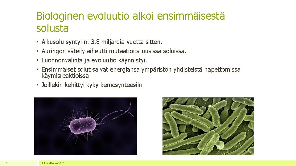 Biologinen evoluutio alkoi ensimmäisestä solusta • • Alkusolu syntyi n. 3, 8 miljardia vuotta