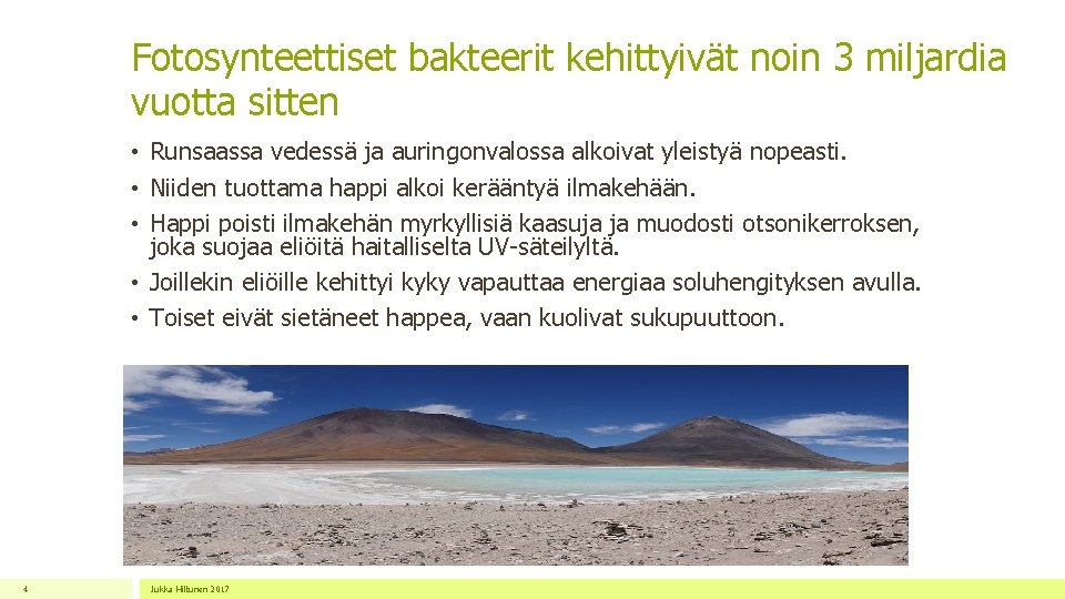 Fotosynteettiset bakteerit kehittyivät noin 3 miljardia vuotta sitten • Runsaassa vedessä ja auringonvalossa alkoivat