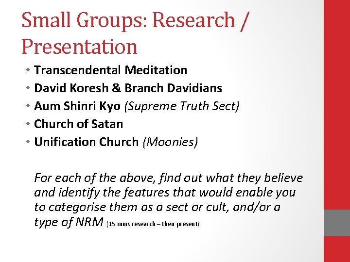Small Groups: Research / Presentation • Transcendental Meditation • David Koresh & Branch Davidians Small Groups: Research / Presentation • Transcendental Meditation • David Koresh & Branch Davidians