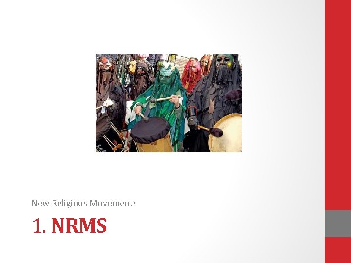 New Religious Movements 1. NRMS New Religious Movements 1. NRMS