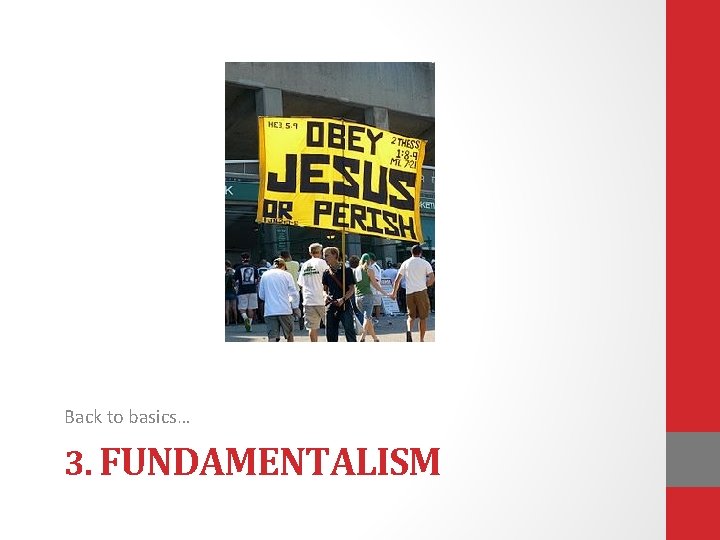 Back to basics… 3. FUNDAMENTALISM Back to basics… 3. FUNDAMENTALISM