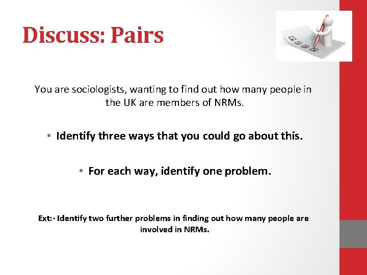 Discuss: Pairs You are sociologists, wanting to find out how many people in the Discuss: Pairs You are sociologists, wanting to find out how many people in the