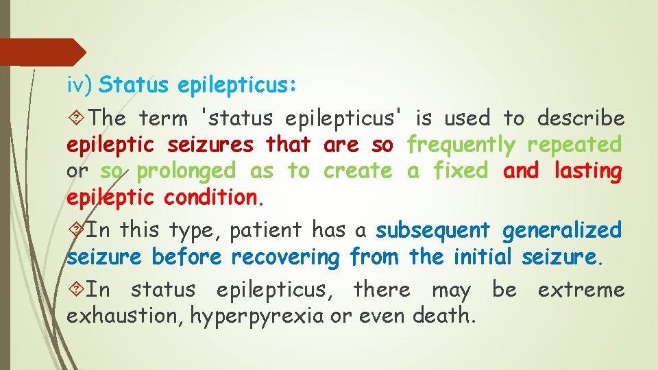 iv) Status epilepticus: The term 'status epilepticus' is used to describe epileptic seizures that