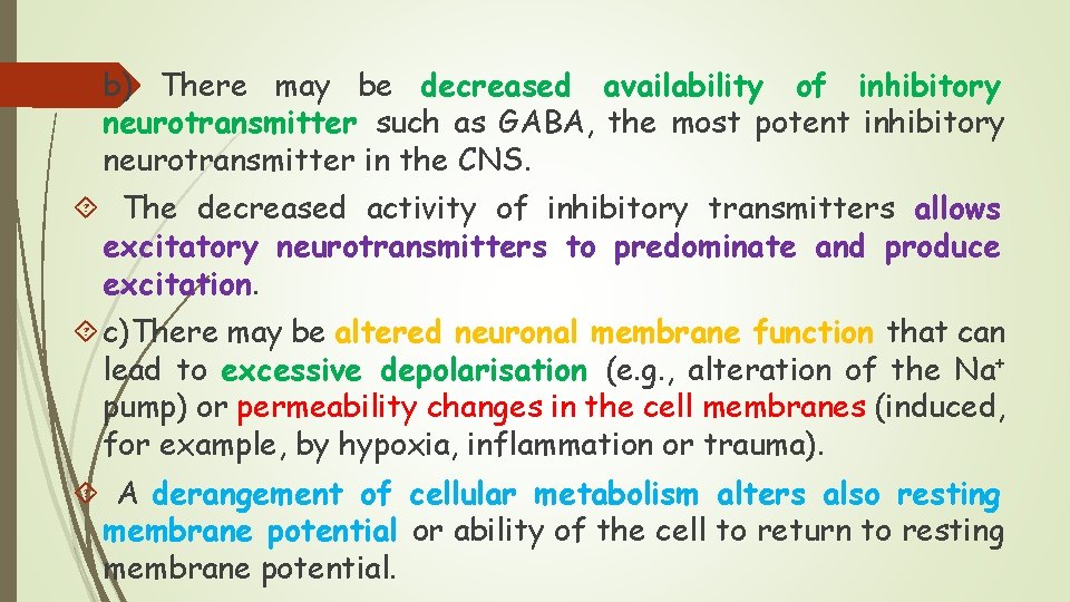  b) There may be decreased availability of inhibitory neurotransmitter such as GABA, the