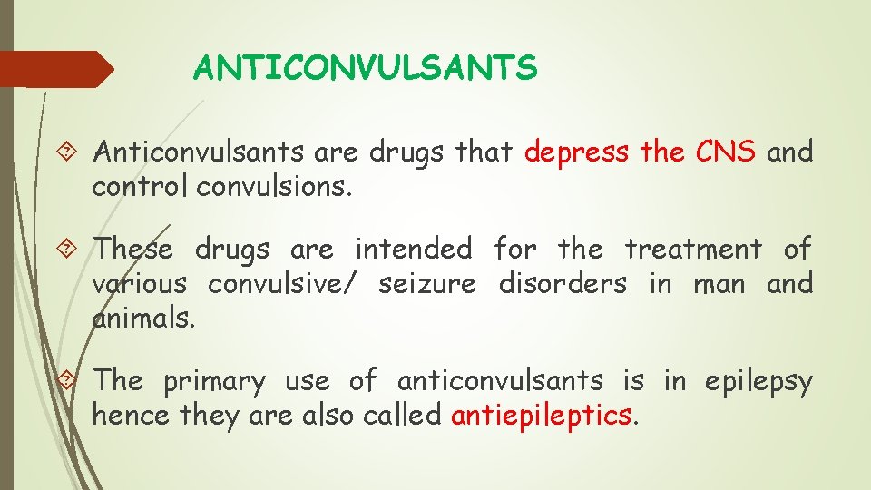 ANTICONVULSANTS Anticonvulsants are drugs that depress the CNS and control convulsions. These drugs are