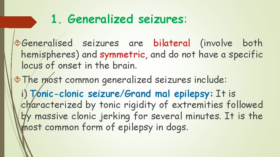 1. Generalized seizures: Generalised seizures are bilateral (involve both hemispheres) and symmetric, and do