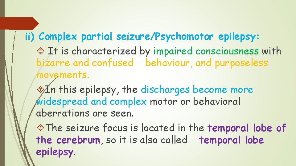 ii) Complex partial seizure/Psychomotor epilepsy: It is characterized by impaired consciousness with bizarre and