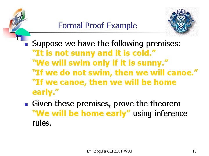 Formal Proof Example n n Suppose we have the following premises: “It is not