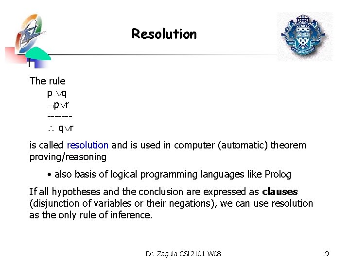 Resolution The rule p q p r ------ q r is called resolution and