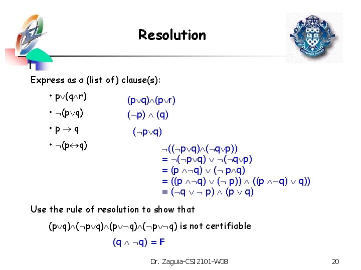 Resolution Express as a (list of) clause(s): • p (q r) (p q) (p