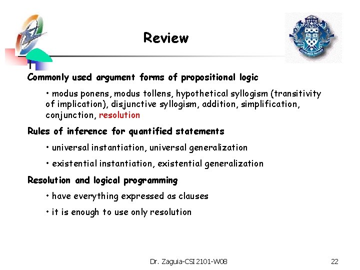 Review Commonly used argument forms of propositional logic • modus ponens, modus tollens, hypothetical