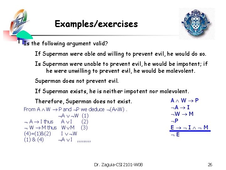 Examples/exercises Is the following argument valid? If Superman were able and willing to prevent