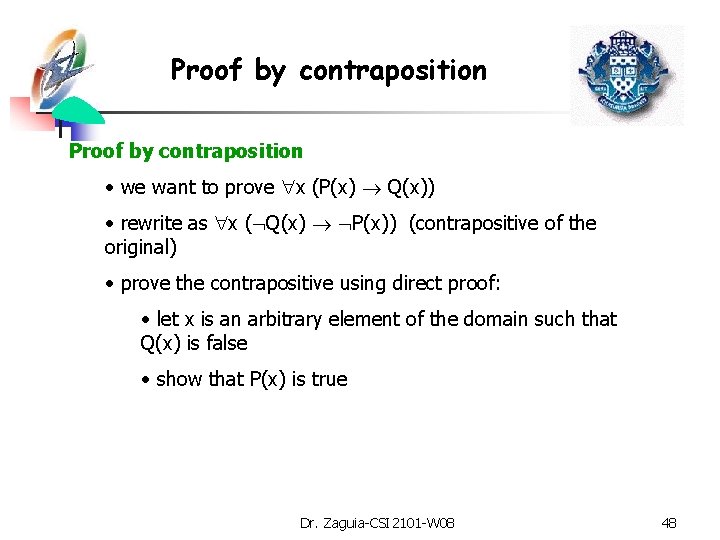 Proof by contraposition • we want to prove x (P(x) Q(x)) • rewrite as