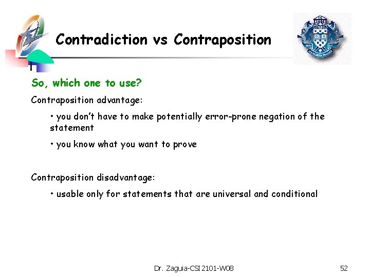 Contradiction vs Contraposition So, which one to use? Contraposition advantage: • you don’t have