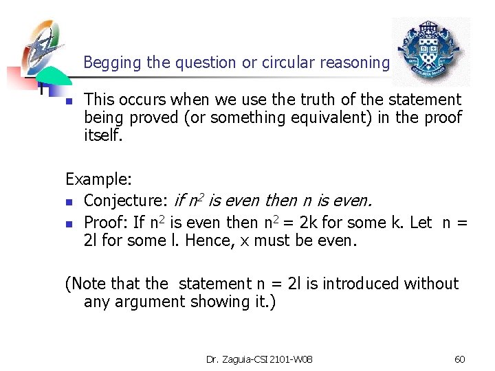 Begging the question or circular reasoning n This occurs when we use the truth