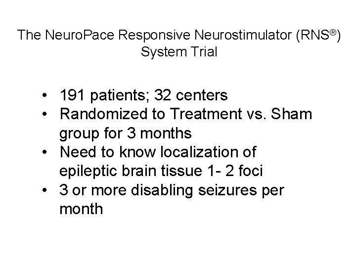 The Neuro. Pace Responsive Neurostimulator (RNS®) System Trial • 191 patients; 32 centers •