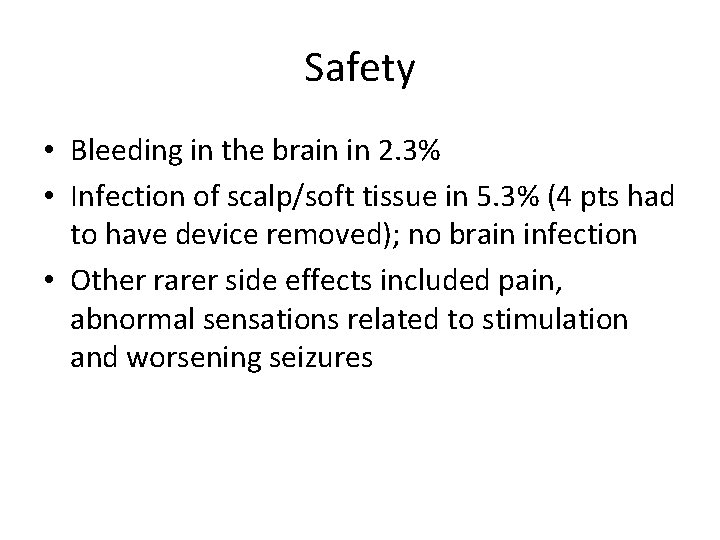 Safety • Bleeding in the brain in 2. 3% • Infection of scalp/soft tissue