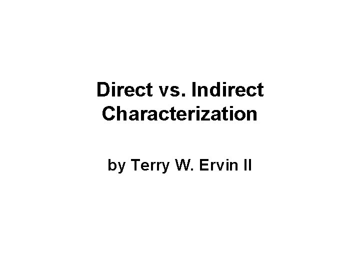 Direct vs. Indirect Characterization by Terry W. Ervin II 