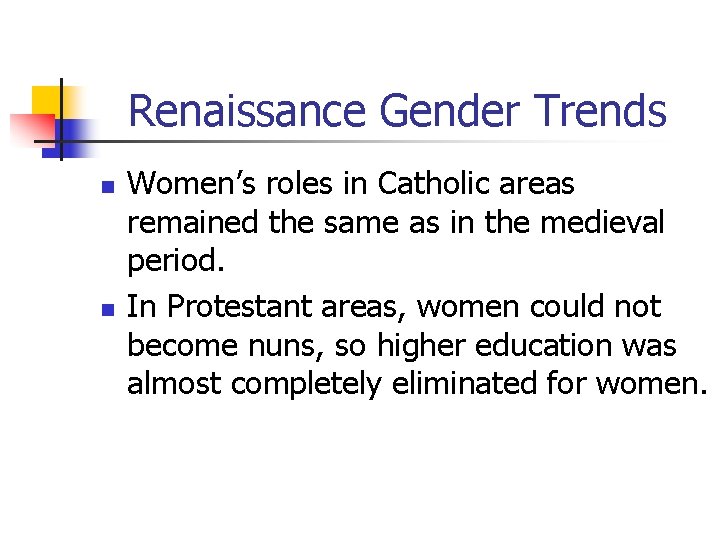 Renaissance Gender Trends n n Women’s roles in Catholic areas remained the same as