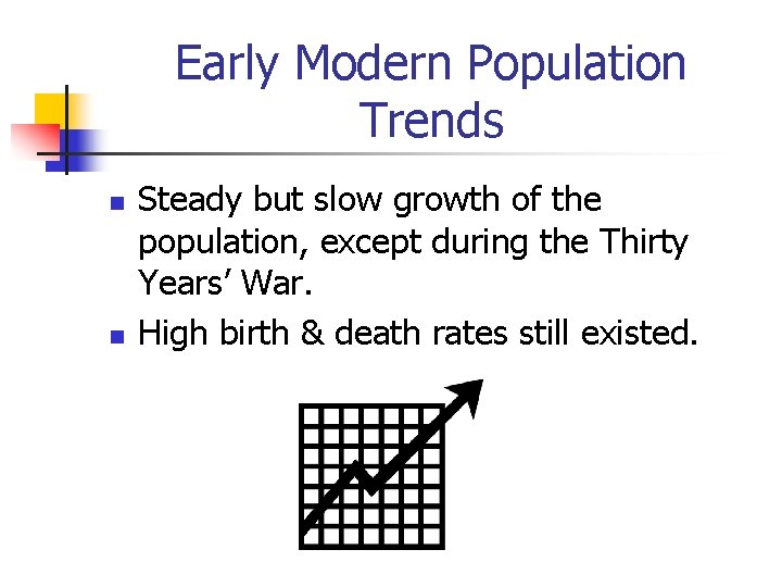 Early Modern Population Trends n n Steady but slow growth of the population, except