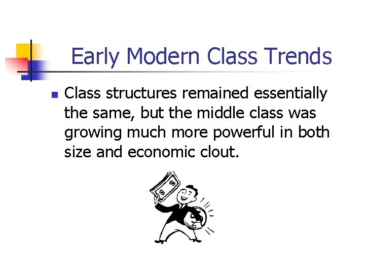 Early Modern Class Trends n Class structures remained essentially the same, but the middle
