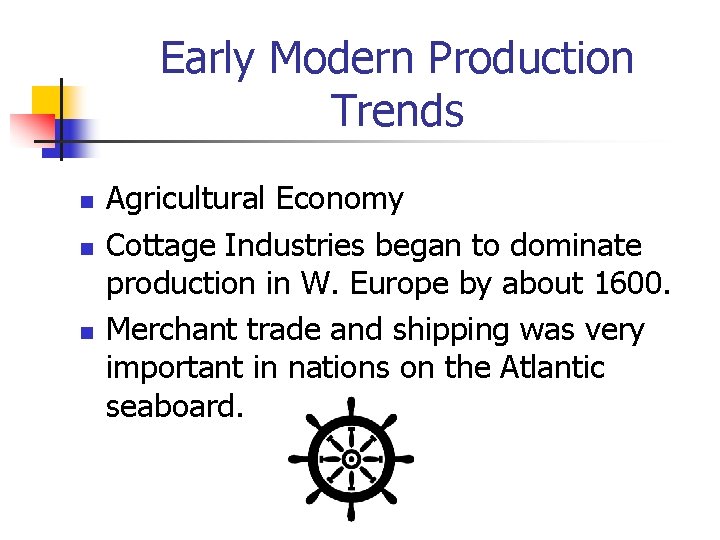 Early Modern Production Trends n n n Agricultural Economy Cottage Industries began to dominate