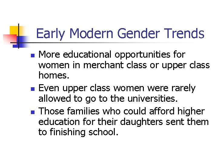 Early Modern Gender Trends n n n More educational opportunities for women in merchant