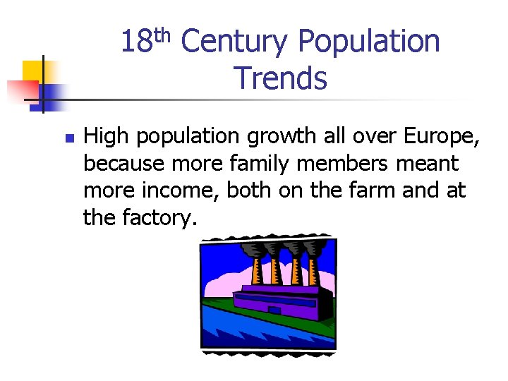 th 18 n Century Population Trends High population growth all over Europe, because more