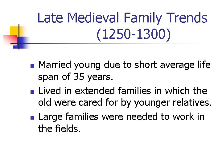 Late Medieval Family Trends (1250 -1300) n n n Married young due to short